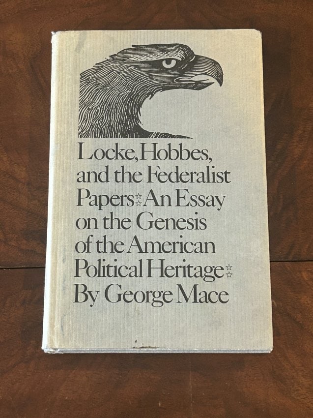 Locke, Hobbes, And The Federalist Papers by George Mace First Edition: Locke, Hobbes, And The Federalist Papers An Essay On The American Political Heritage by George Mace First Edition published by Southern Illinois University Press, Carbondale 1979. Dimensions: 11" x 9"