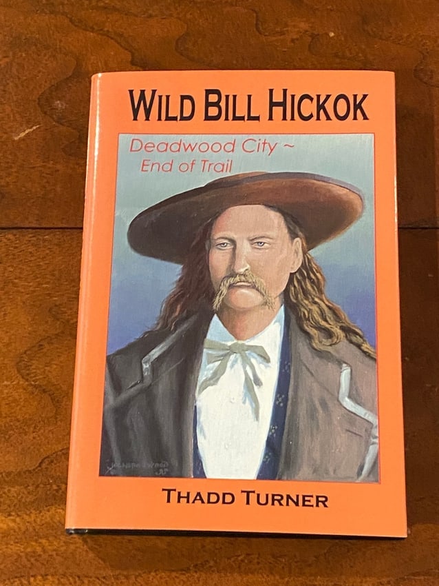 Wild Bill Hickok Deadwood City - End Of Trail By Thadd Turner SIGNED First Edition (1 of 7)