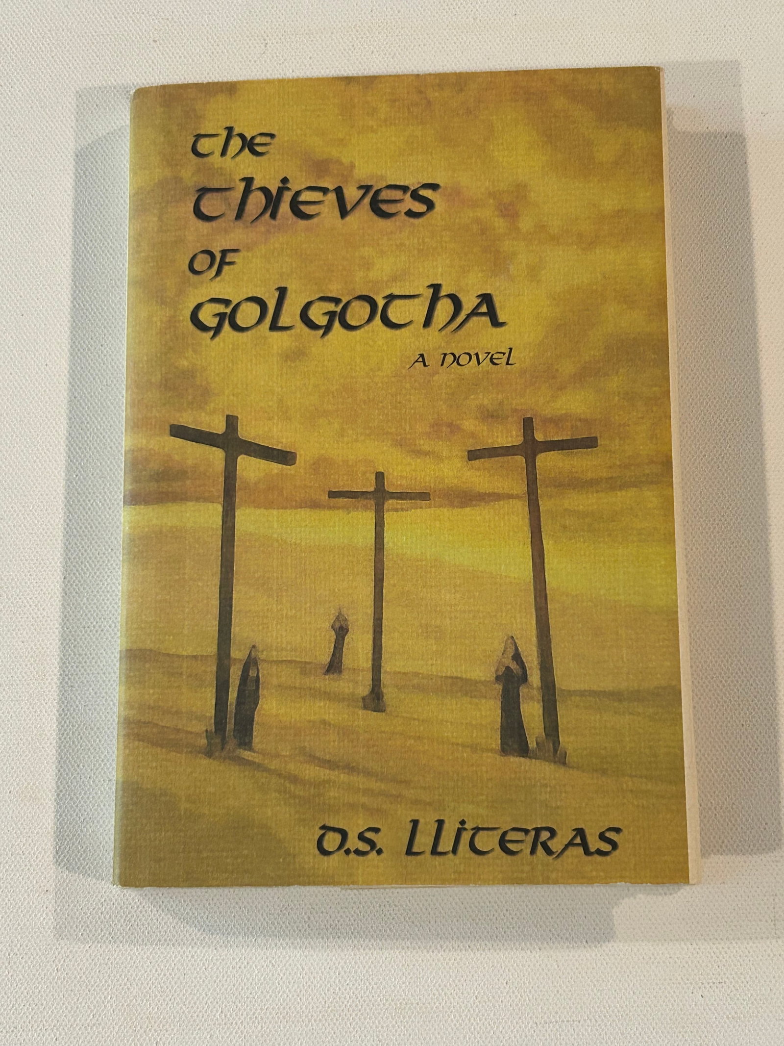 The Thieves Of Golgotha A Novel by D.S. Lliteras SIGNED First Edition (1 of 6)