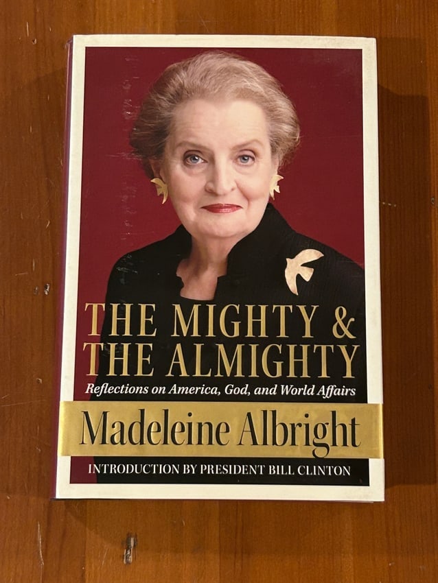 (Secretary Of State) The Mighty & The Almighty by Madeleine Albright SIGNED & Inscribed 1st Edition: The Mighty & The Almighty by Madeleine Albright SIGNED & Inscribed First Edition published by Harper Collins, New York, 2006. Dimensions: 11" x 9" x 2"