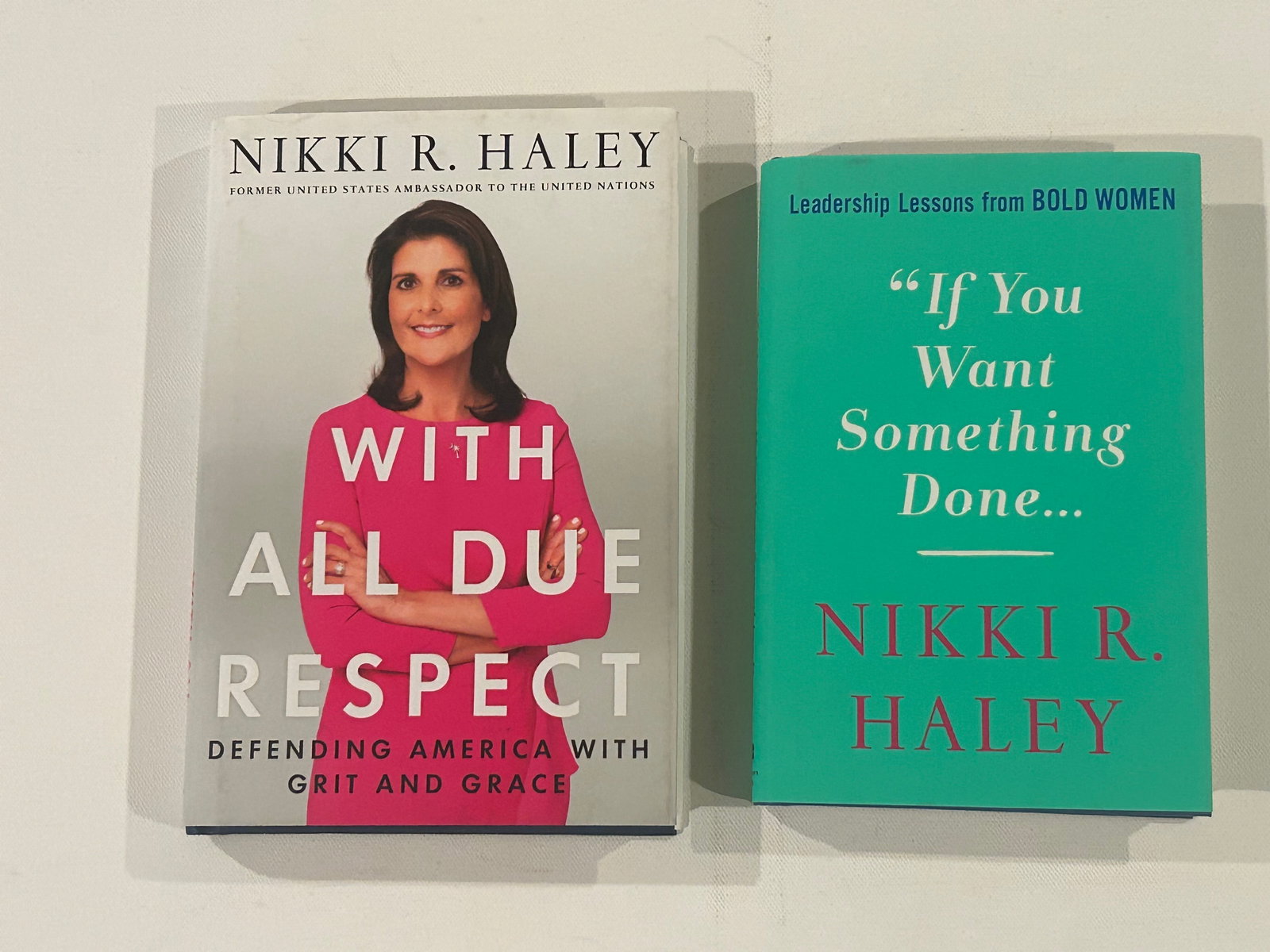 (Governors) Nikki Haley SIGNED First Editions: With All Due respect & If You Want Something Done... by Nikki Haley SIGNED First Editions published by St. Martin's Press, New York, 2019, 2022. Dimensions: 11" x 9" x 3"