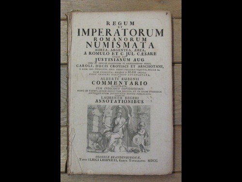 BIE, Jacques de - Regum et imperatorum Romanorum : BIE, Jacques de - Regum et imperatorum Romanorum numismata... aeri... a Biaeo incisa... et Alberti Rubenii commentario illustrata... subjectis Laurentii Begeri annotationibus. Coloniae Brandenburgicae