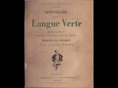 [Paris] Alfred DELVAU - Dictionnaire de la langue : [Paris] Alfred DELVAU - Dictionnaire de la langue verte. Nouvelle édition conforme à la dernière, revue par l'Auteur. Augmentée d'un supplément par Gustave FUSTIER. Paris, C. Marpon et E. Flammar