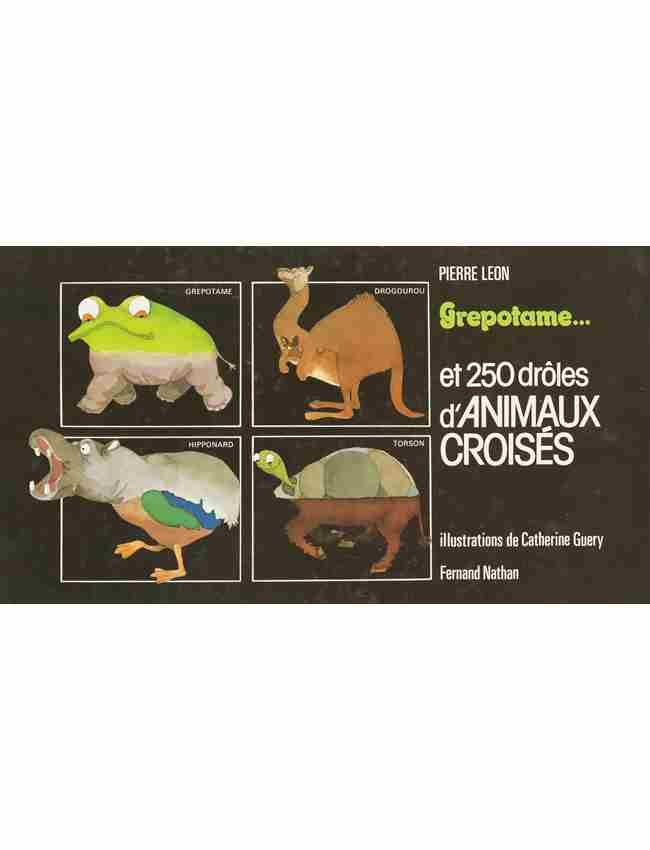Pierre LÉON - Grepotame... et 250 drôles d'animaux croi: Pierre LÉON - Grepotame... et 250 drôles d'animaux croisés. Illustrations de Catherine GUERY. Paris, Fernand Nathan, 1981. In-8 à l'italienne, dos spirale, plats cartonnés illustrés. Charmant li