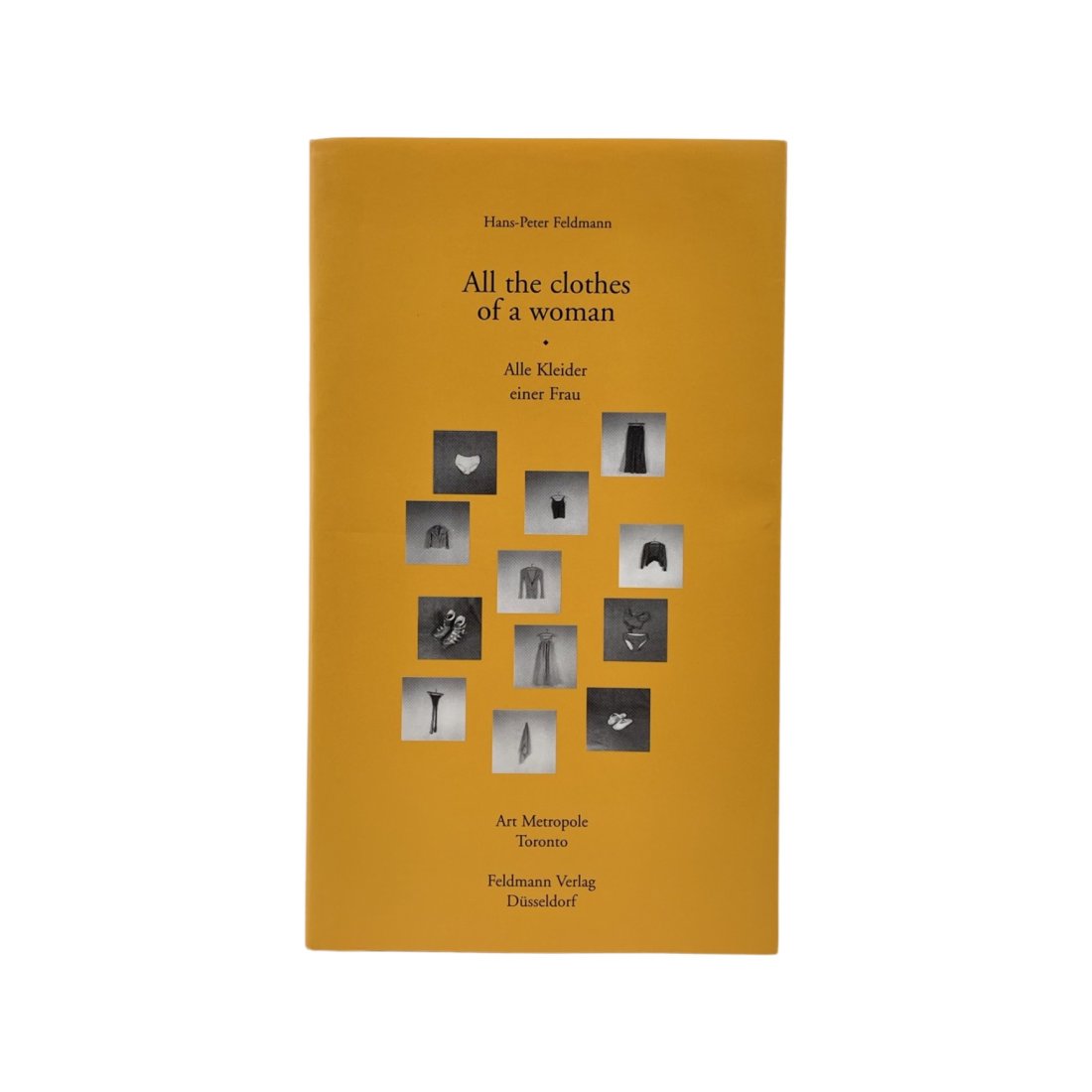 [ARTIST BOOK] HANS-PETER FELDMAN: [ARTIST BOOK] HANS-PETER FELDMAN (this one without extra laid-on image to title page) ALL THE CLOTHES OF A WOMAN. Alle Kleider einer Frau.,1999 Artist book, paperbound, ill.: 19 x 11.5 cm Published by