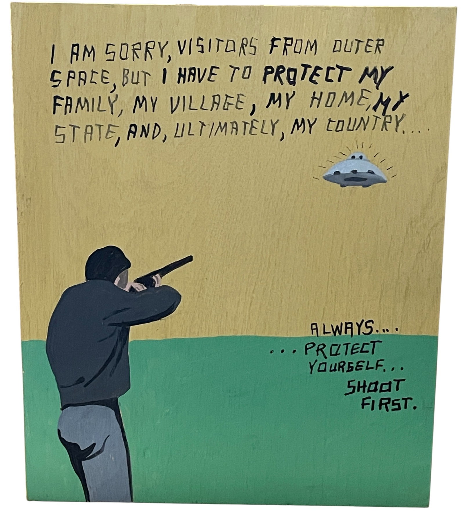 Javier Mayoral Outsider Art Protect Yourself, Shoot First: Javier Mayoral (Spain, New York, Miami, b. 1961 - ) Outsider folk art oil on panel titled "Always... ...Protect - Yourself... Shoot - First." and captioned "I AM SORRY, VISITORS FROM OUTER SPACE, BUT