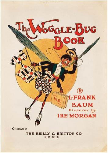BAUM Frank OZ Woggle-Bug Book 1905: BAUM, L[yman] Frank (1856-1919). The Woggle-Bug Book.Chicago: Reilly & Britton Co., 1905. 48 pp. Folio (380 x 280 mm). Illustrated by Ike Morgan. Publisher's cloth-backed pictorial wrappe