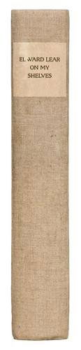 LEAR, Edward (1812-1888). Edward Lear on My Shelv: LEAR, Edward (1812-1888). Edward Lear on My Shelves.[Munich: Bremer Press], 1933. Folio (340 x 235 mm). Introduction by William B. Osgood Field. Numerous full page illustrations including 5 h