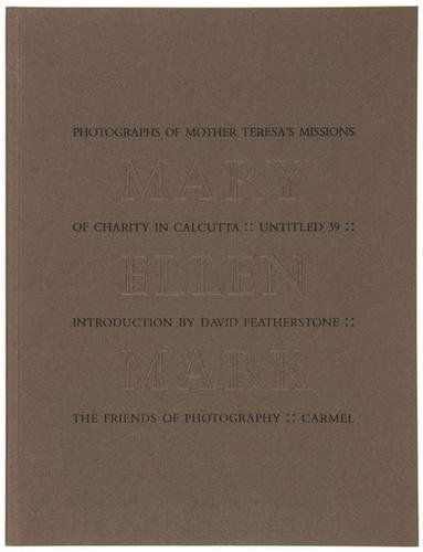 Mary Ellen Mark (b. 1941) Photographs of Mother Te: Mary Ellen Mark (b. 1941) Photographs of Mother Teresa's Missions of CharityCarmel: The Friends of Photography, 1985. Introduction by David Featherstone. 37 black and white plates. 4to. Softbo