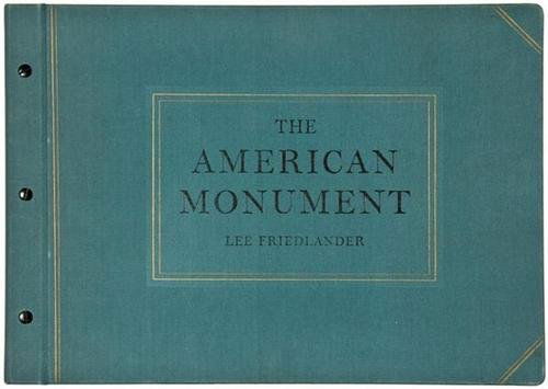 Lee Friedlander (b. 1934) The American Monument: Lee Friedlander (b. 1934) The American Monument"New York: The Eakins Press Foundation, 1976. Text by Leslie George Katz. 213 black and white plates. Oblong folio. Screw-bound green cloth board
