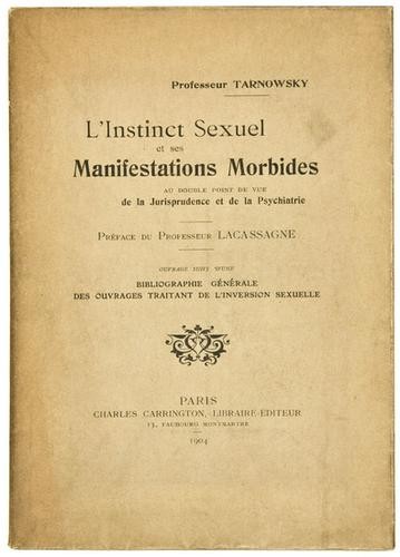 [EROTICA] - CHARLES CARRINGTON. L'Instinct Sexuel: [EROTICA] - CHARLES CARRINGTON. L'Instinct Sexuel et ses Manifestations Morbides.Paris: 1904. 8vo. Original wrappers -- The Secret Cabinet of History, peeped into by a doctor. Paris: 1897. 8vo