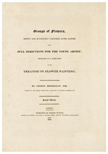 BROOKSHAW, George (1751-1823) Groups of Flowers, d: BROOKSHAW, George (1751-1823) Groups of Flowers, drawn andaccurately coloured after nature, with full directions for the young artist; designed as a companion to the treatise on flower-paintin