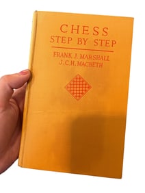 Chess Step by Step?? by Frank J. Marshall and J.C.H