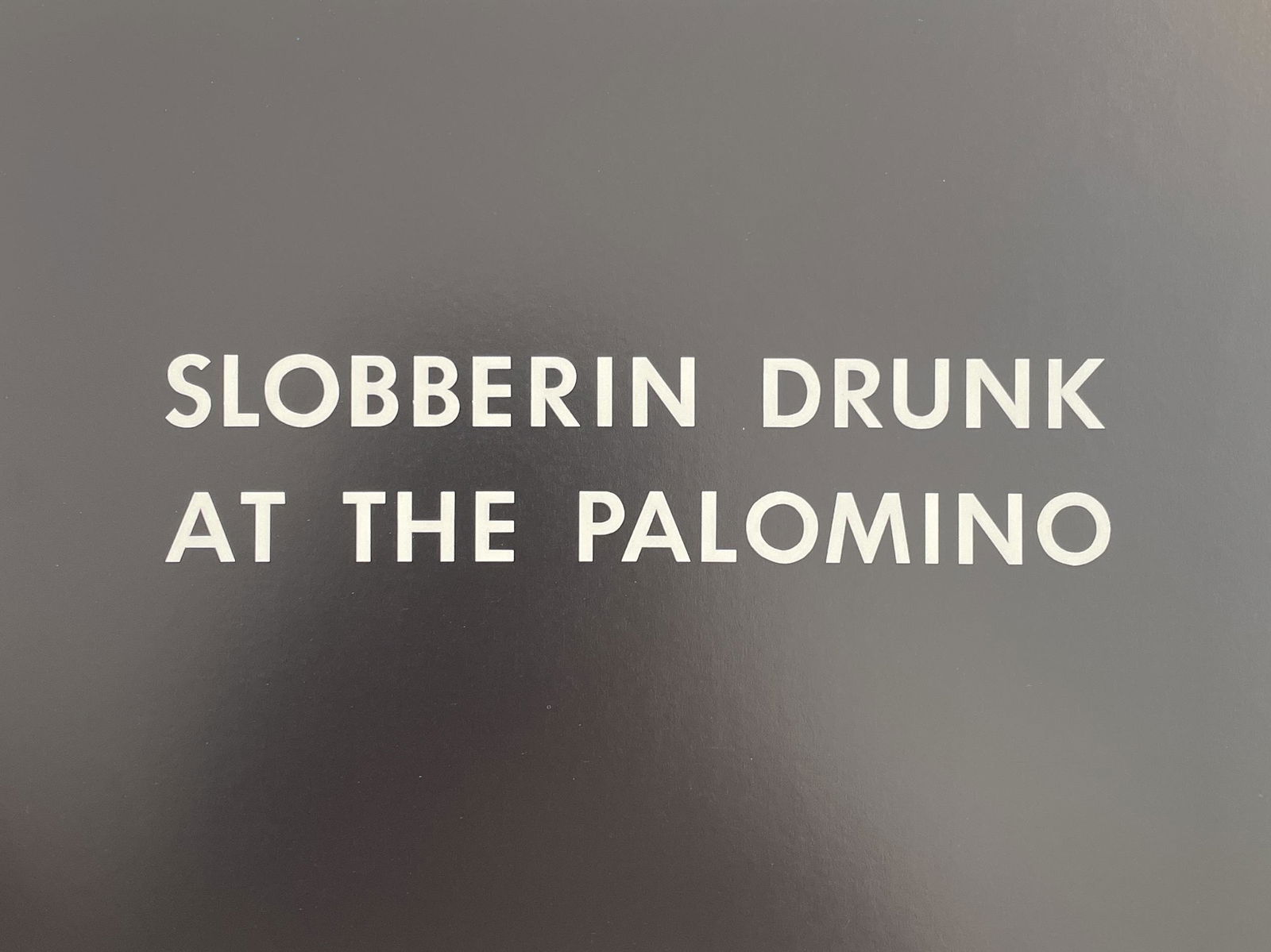 Ed Ruscha - Slobberin Drunk at the Palomino, 1975 (1 of 1)