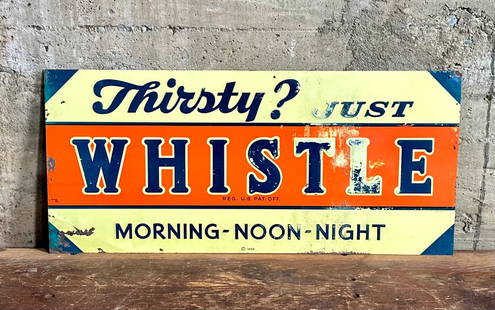 THIRSTY? JUST WHISTLE SODA SIGN: Thirsty? Just Whistle Soda sign, circa 1939. "Morning-Noon-Night" Whistle originated in the midwest, by Silvester Jones, very popular in the 20s. Jones introduced Vess flavors around 1927, using