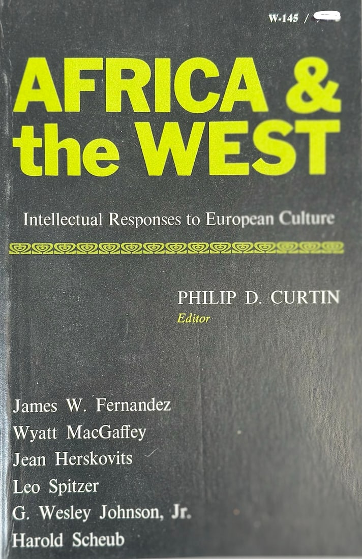 Africa & the West Intellectual Responses to European Culture By Editor Philip D. Curtin. The: Africa & the West Intellectual Responses to European Culture By Editor Philip D. Curtin. The University of Wisconsin Press.