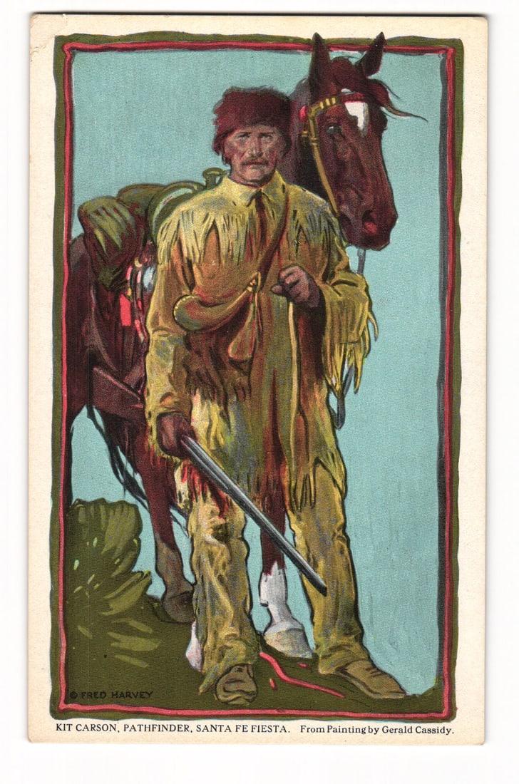 Kit Carson, Pathfinder, Santa Fe Fiesta Postcard. Fred Harvey Series. Painting by G. Cassidy.: Illustration: Kit Carson, full-length, with horse. Carson: central, faces slightly right; wears fringed tan buckskin suit, fur cap, powder horn; holds rifle. Brown horse with tack partially visible. L