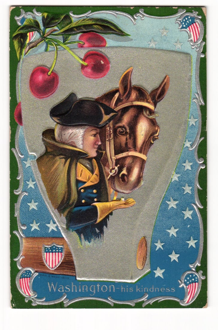 Embossed Washington Birthday Series No.2 Postcard, "His Kindness," Horse and Cherries, 1909: The postcard front features an illustration of George Washington in left profile, attired in a tricorn hat, blue uniform with gold trim, and an olive-green overcoat. His gloved left hand extends towar