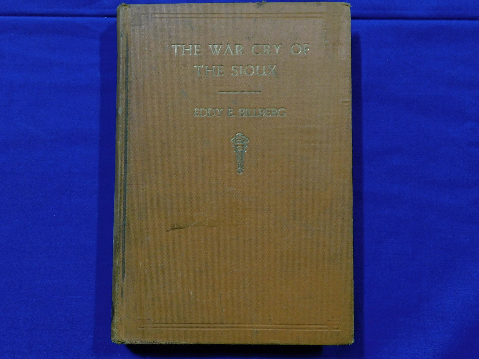 The War Cry of the Sioux, Billberg, Eddy E., Boston 1930.  Christopher Publishing House, 1st Ed., No (1 of 6)