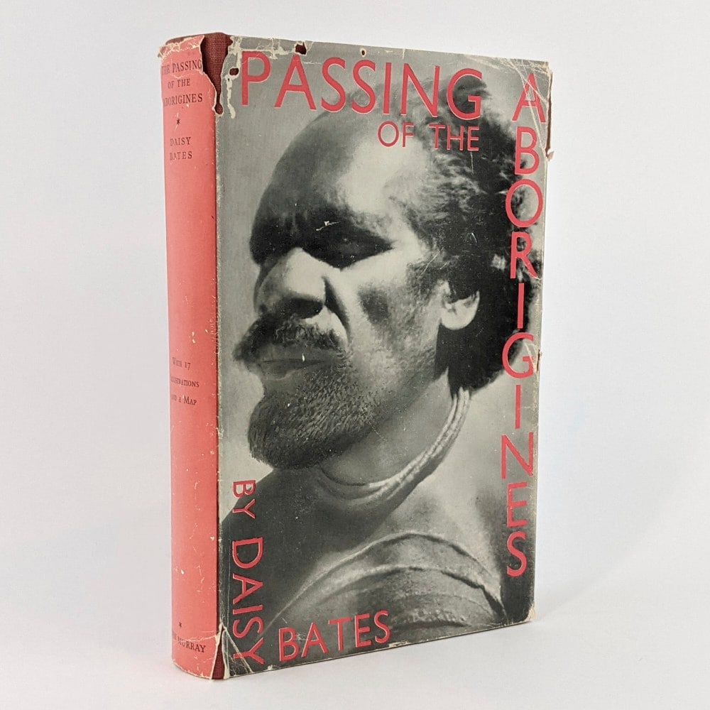[ABORIGINAL AUSTRALIA] Daisy Bates: Passing of the Aborigines: Daisy Bates Passing of the Aborigines London: John Murray, 1938.First Edition.22cm x 14cm. xviii, 258 pages, [2] advertisements, 10 plates, 1 double page map. Maroon cloth, gilt lettering, pictorial j