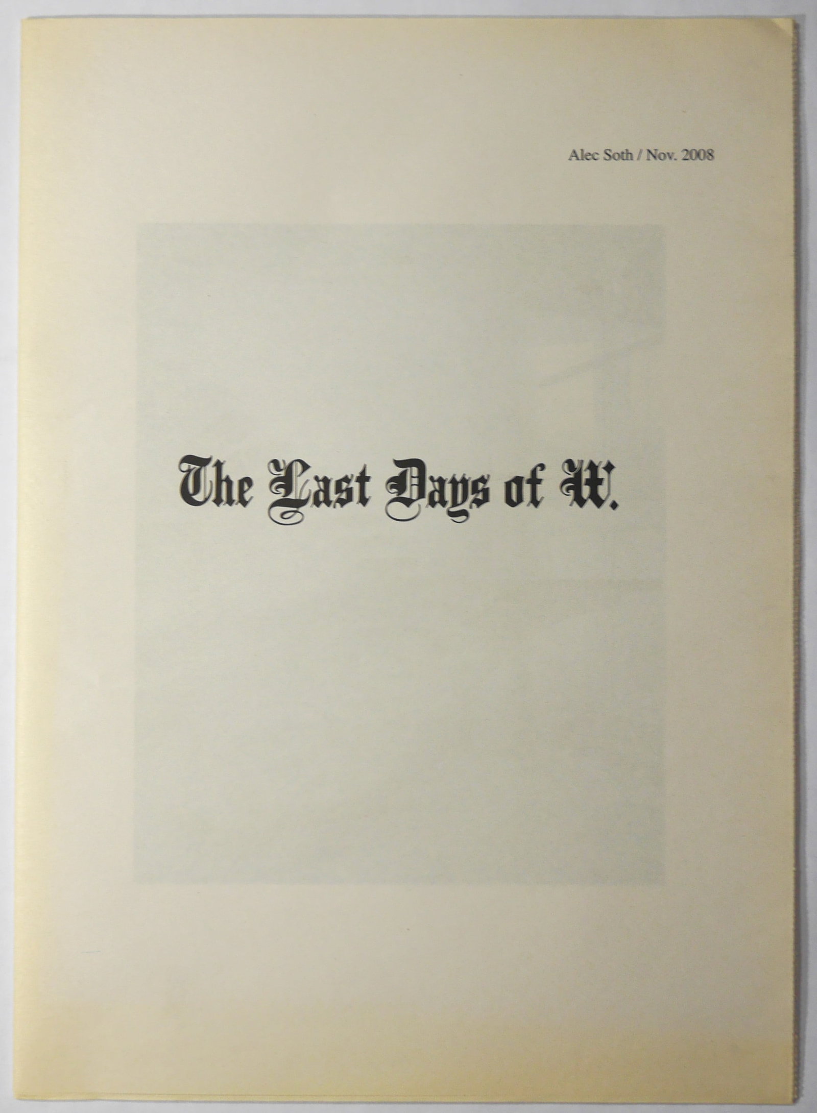 Soth, Alec; Last Days of W [FINE COPY]: Alec Soth / Little Brown Mushroom, Minneapolis, Minnesota, 2008. Soft cover. First edition, first printing. Unbound newsprint (no dust jacket as issued). 48 pages with 36 four-color images. 16-3/8 x 1