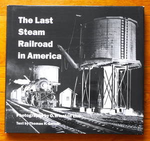 Link, O. Winston; Garver, Thomas H.; The Last Steam Railroad in America [SIGNED - 1985 1ST EDITION - (1 of 3)