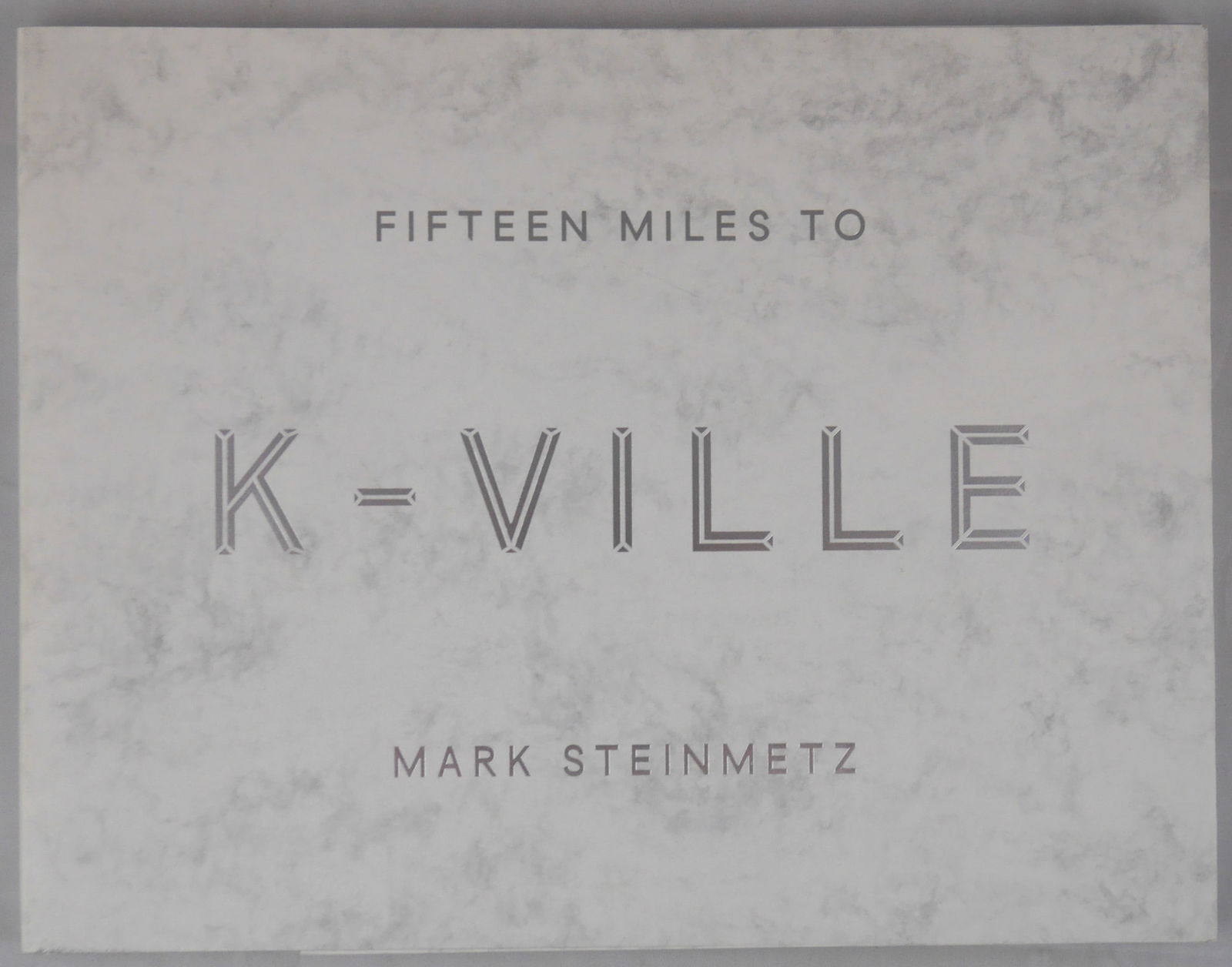 Steinmetz, Mark, Fifteen Miles to K-Ville [SIGNED - 2016 LIMITED EDITION 1/750 - FINE COPY] (1 of 8)