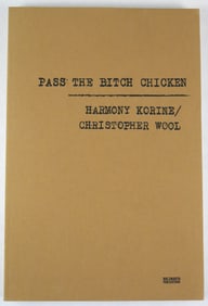 Wool, Christopher (SIGNED); Korine, Harmony (SIGNED); Pass the Bitch Chicken [2001 1ST ED - FINE]