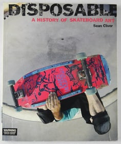 Cliver, Sean;  Disposable A History of Skateboard Art [SIGNED 2004 1ST EDITION 1ST PRINTING - FINE]