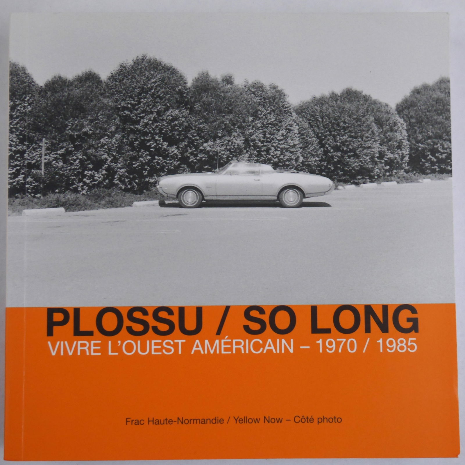 Bernard Plossu / So Long Vivre l'quest americain - 1970 / 1985 [2007 TRUE 1ST EDITION - FINE] (1 of 10)