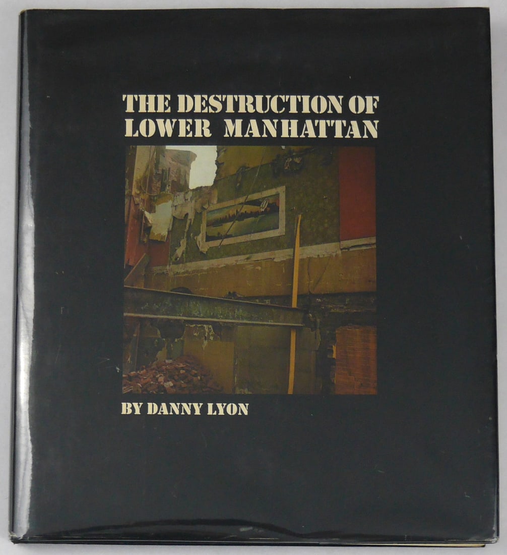 Lyon, Danny; The Destruction of Lower Manhattan [1969 1ST ED 1ST PRINT - NICE COPY]: The Macmillan Co., New York, NY 1969. Hardcover in pictorial dust jacket. First Edition, First Printing. Book measures 9.5" x 10.625". The photographer's second book is a "historical record of a fast-