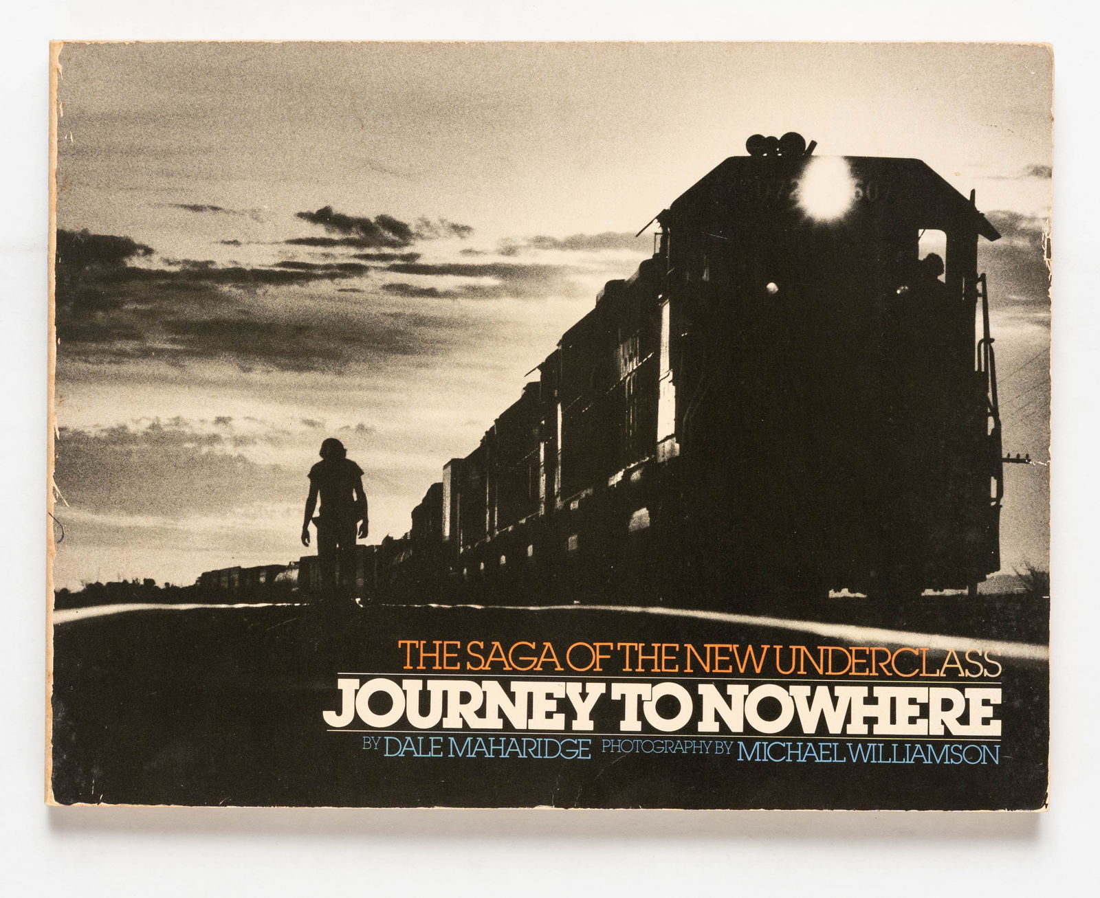 Maharidge, Dale; Williamson, Michael; Journey to Nowhere, The Saga of the New Underclass [1985 1ST: The Dial Press, 1985. Softcover in pictorial wrappers. First Edition (stated), First Printing. 12 x 9 inches. 192 pages with black and white photographic images throughout. "Journey to Nowhere: The Sa