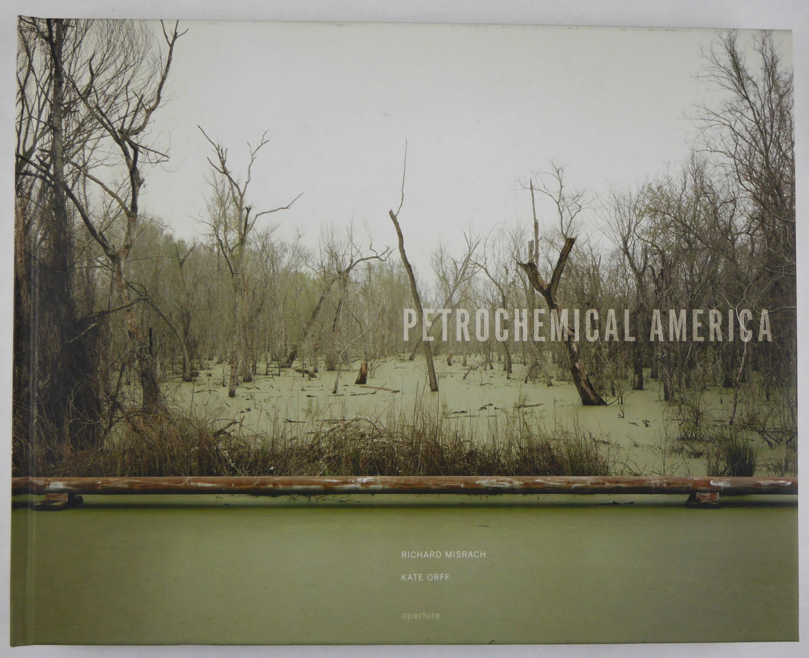 Misrach, Richard; Orfff, Kate; Petrochemical America [SIGNED - 2012 HARDCOVER FIRST EDITION & FIRST (1 of 11)
