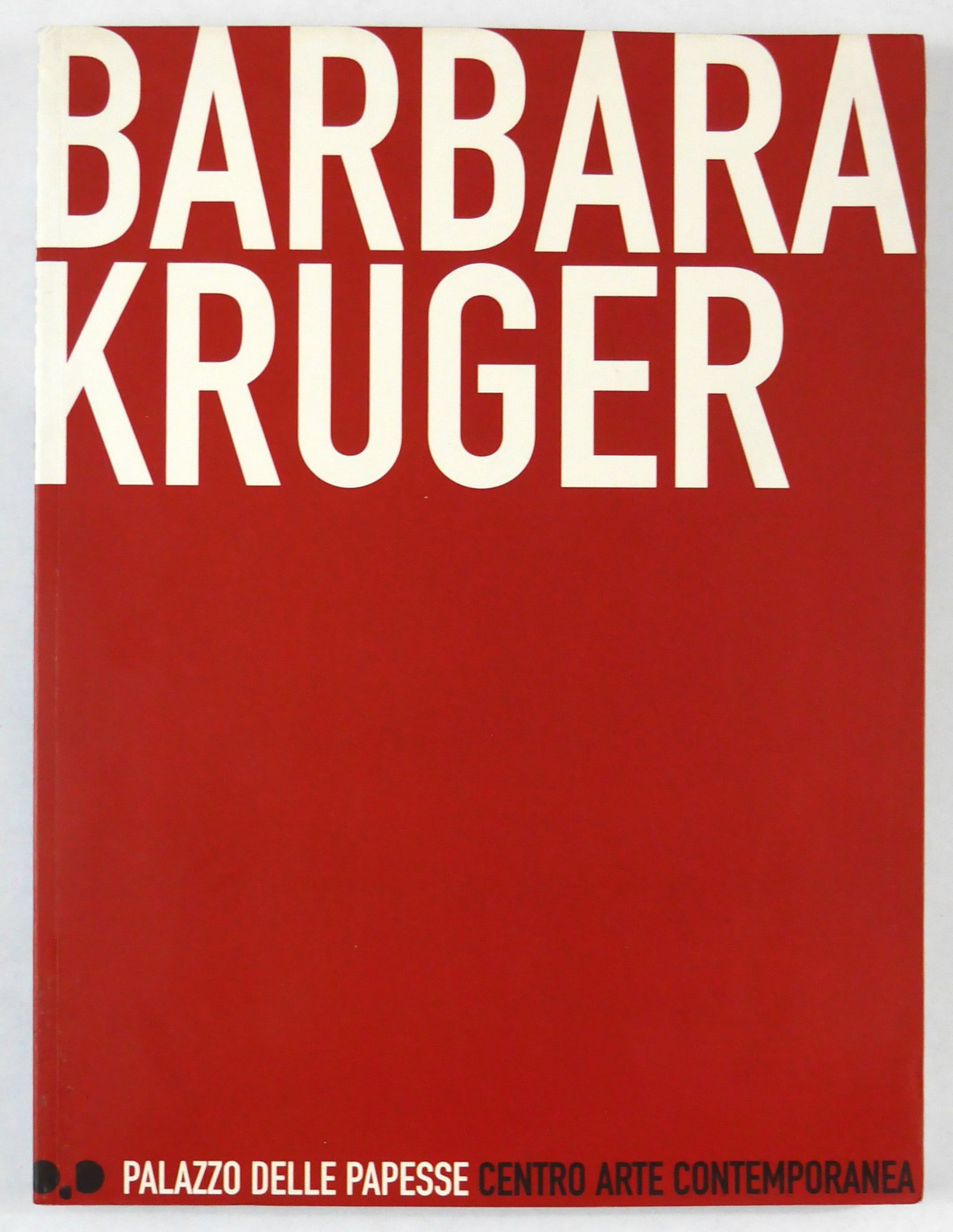 Barbara Kruger. Palazzo delle Papesse. Centro Arte Contemporanea [RARE 2002 Exhibition Catalogue] (1 of 16)