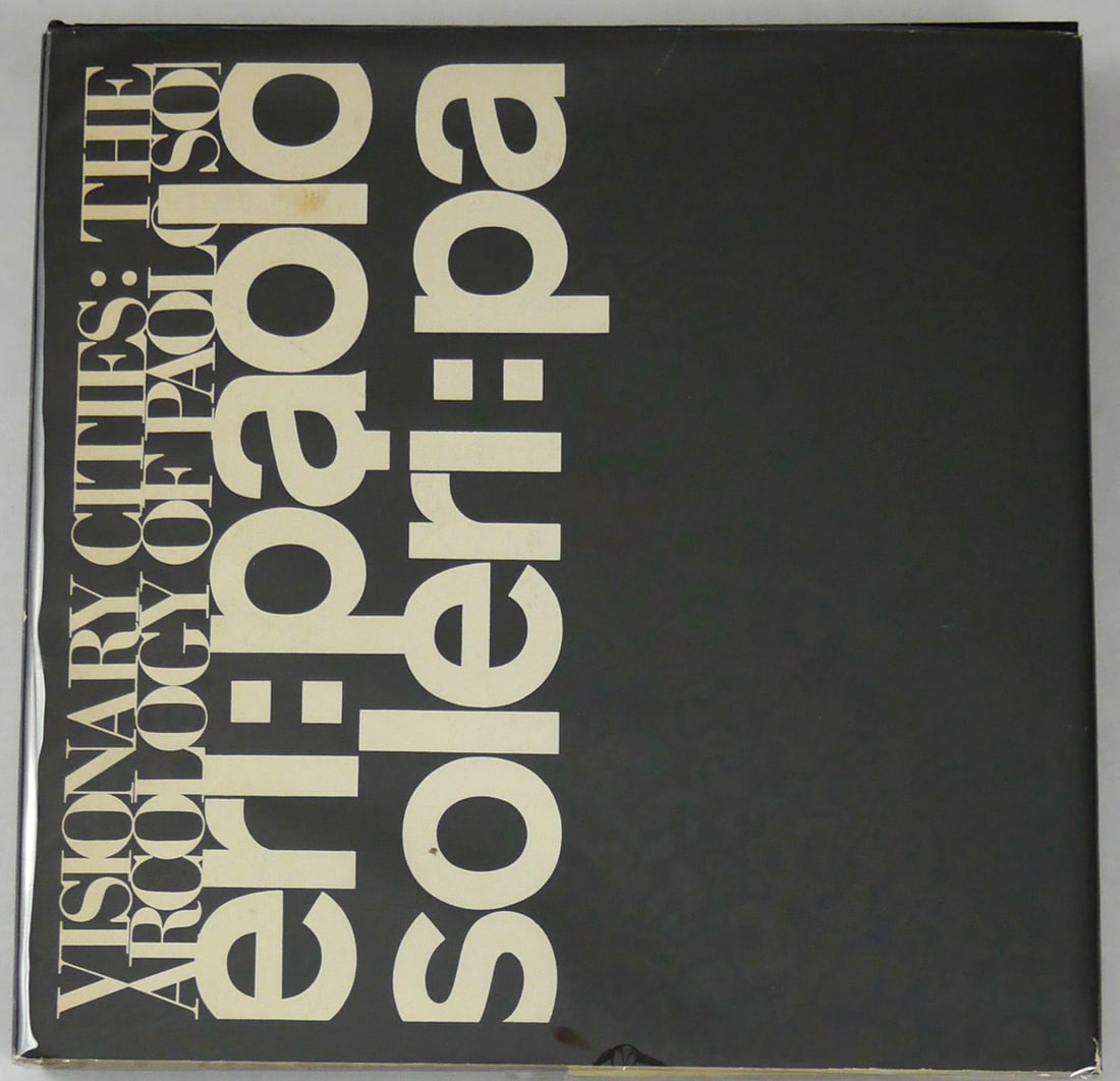 Paolo Soleri, Visionary Cities: The Arcology of Paolo Soleri [1971 1ST EDITION HARDCOVER]: New York, Washington, London, Praeger Publishers Inc., 1971. Hardcover in printed dust jacket and inner foldover jacket. 12 x 12 inches. 210 pages with numerous illustrations and photographic images t