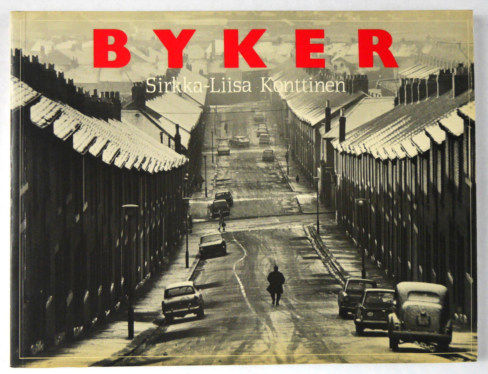 Konttinen, Sikka-Liisa; Byker [1985 2ND EDITION]: Bloodaxe Books Ltd, 1985. Softcover in pictorial wrappers. Second Edition. 128 pages with numerous black and white photographic images throughout with accompanying text in English. BOOK CONDITION: Nea