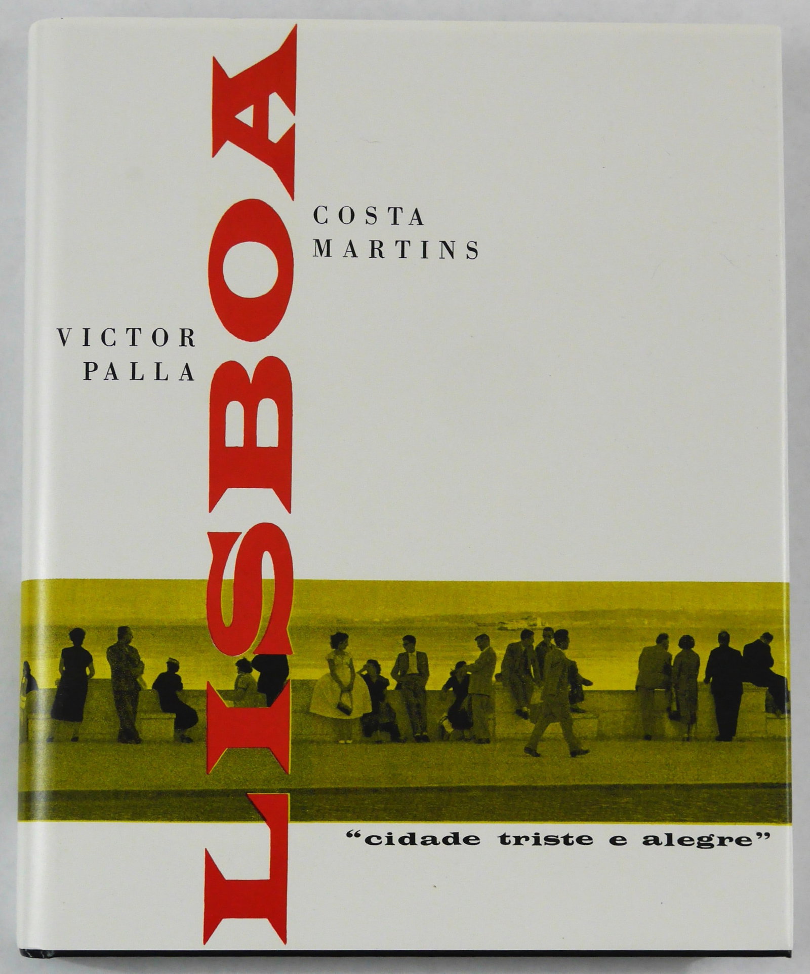Palla, Victor & Martins, Costa; Lisboa cidade triste et alegre [2015 FACSIMILE REPRINT]: Pierre von Kleist, Lisbon. 2015. Hardcover in pictorial dust jacket. 2nd reprint, following the 2009 1st reprint, of the legendary original 1959 production. published by Circulo do Livro, Lisbon (cite