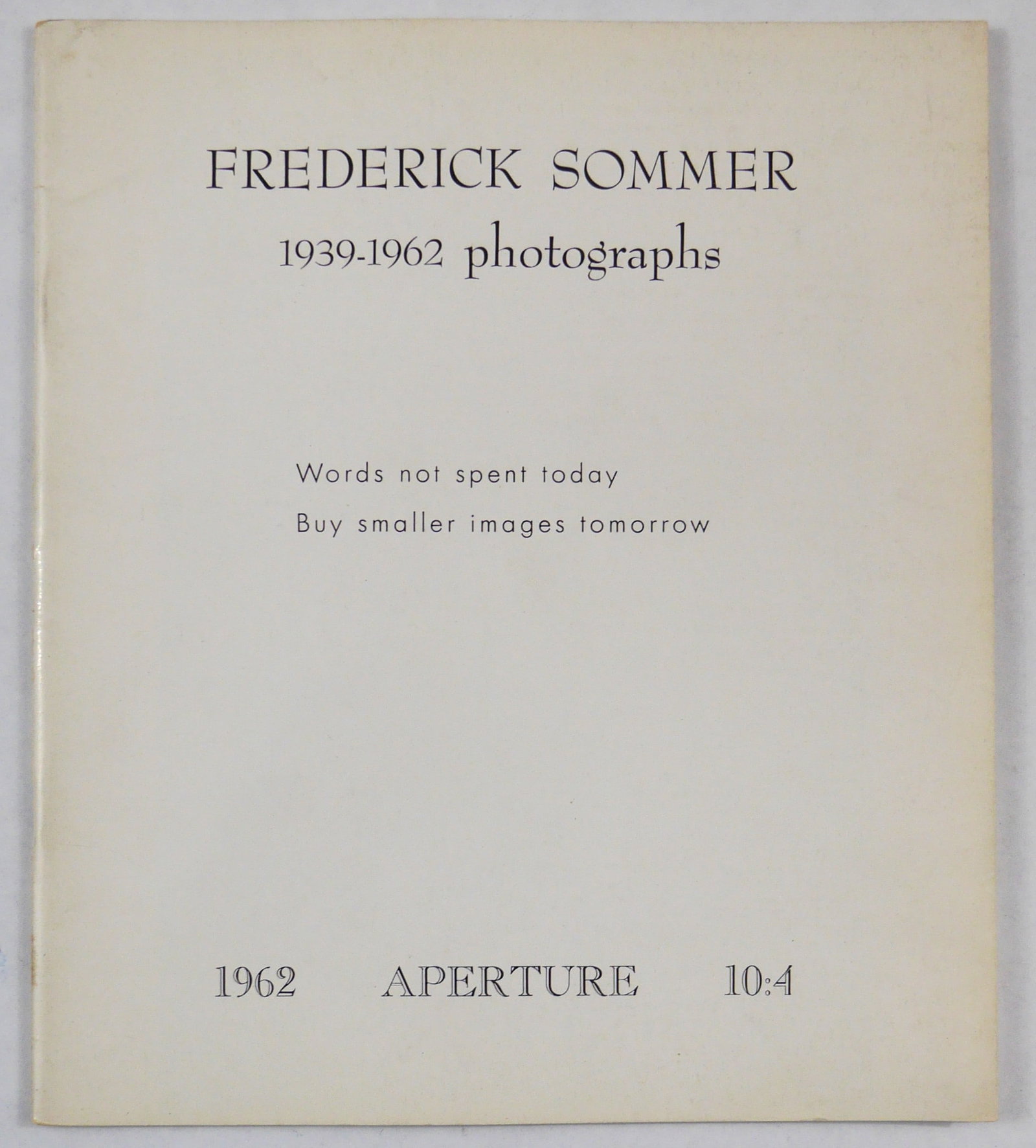 Frederick Sommer: Photographs 1939-1962; Aperture 10:4 [1962 1ST EDITION - FINE COPY]: New York: Aperture, Inc, 1962.Softcover. First Edition, First Printing. 9 x 7. Unpaginated (about 40 pages) with 30 beautifully printed glossy photographic images in black and white. Photographs and t