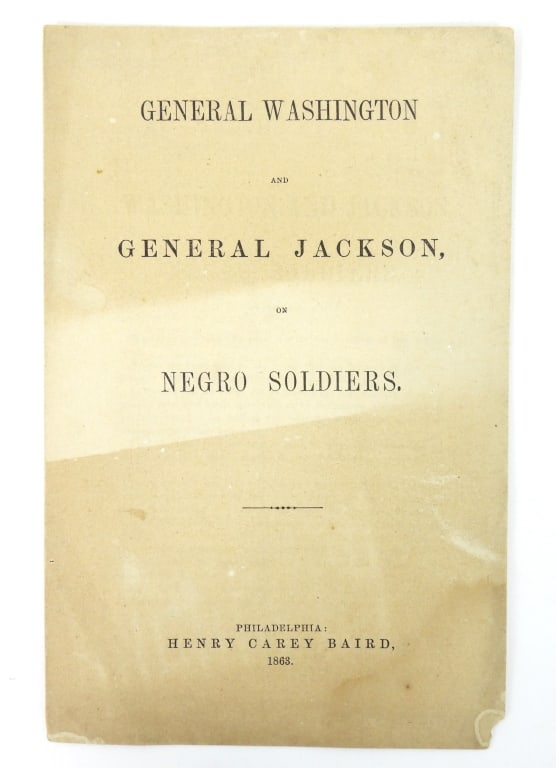 General Washington & Gen. Jackson Negro Soldiers: 8 page pamphlet, Henry Carey Baird 1862 Philadelphia advocating for the benefit of Afro American enlistment's during the Civil War. Measures 8-3/4" x 5-3/4"