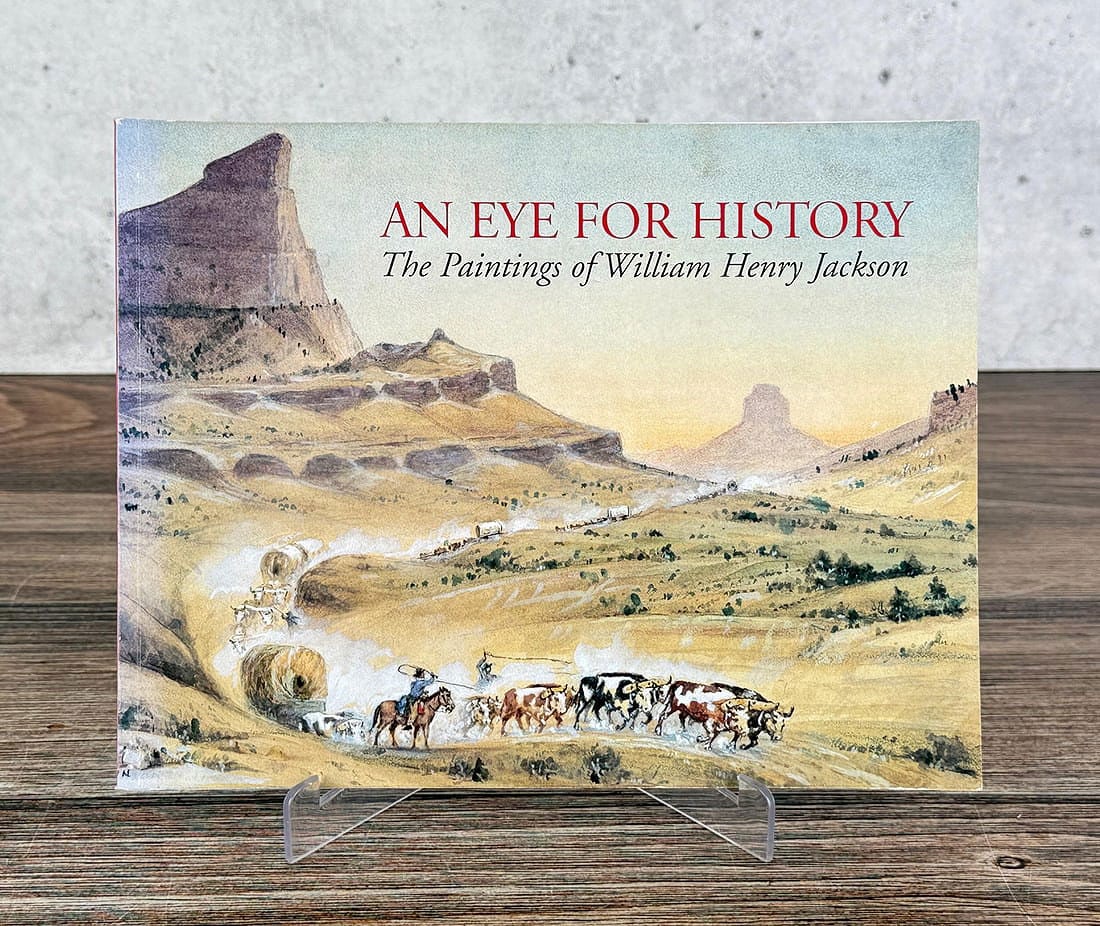 An Eye For History: The Paintings of William Henry Jackson. From the Collection at the Oregon Trail Museum by Dean Knudsen.