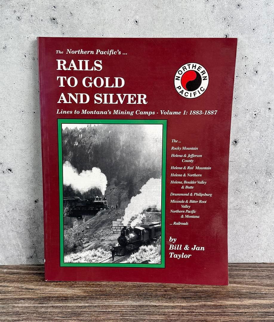 Northern Pacific's Rails To Gold & Silver Signed: Lines to Montana's Mining Camps. Bill & Jan Taylor, 1999. Author signed.