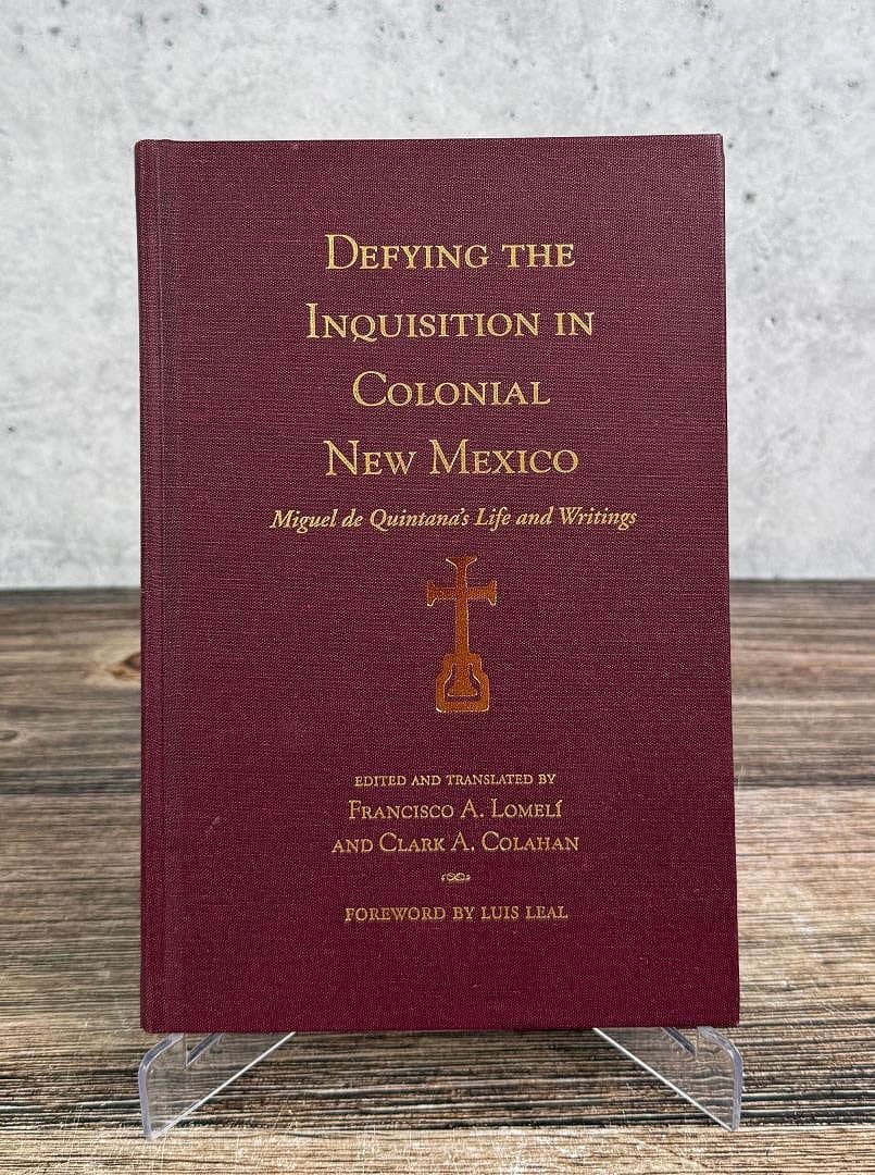 Defying The Inquisition in Colonial New Mexico: EDITED AND TRANSLATED BY FRANCISCO A. LOMELI AND CLARK A. COLAHAN.FOREWORD BY LUIS LEAL. 2006.