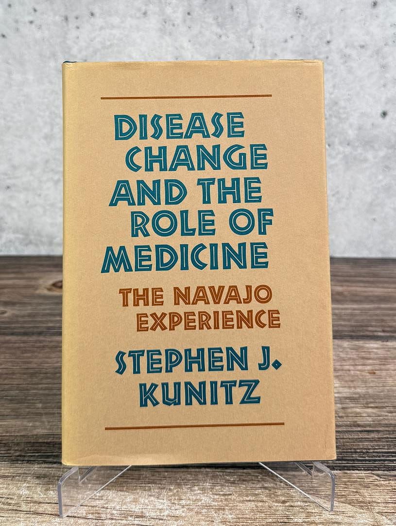 Disease Change and the Role of Medicine: The Navajo Experience. Stephen J Kunitz.