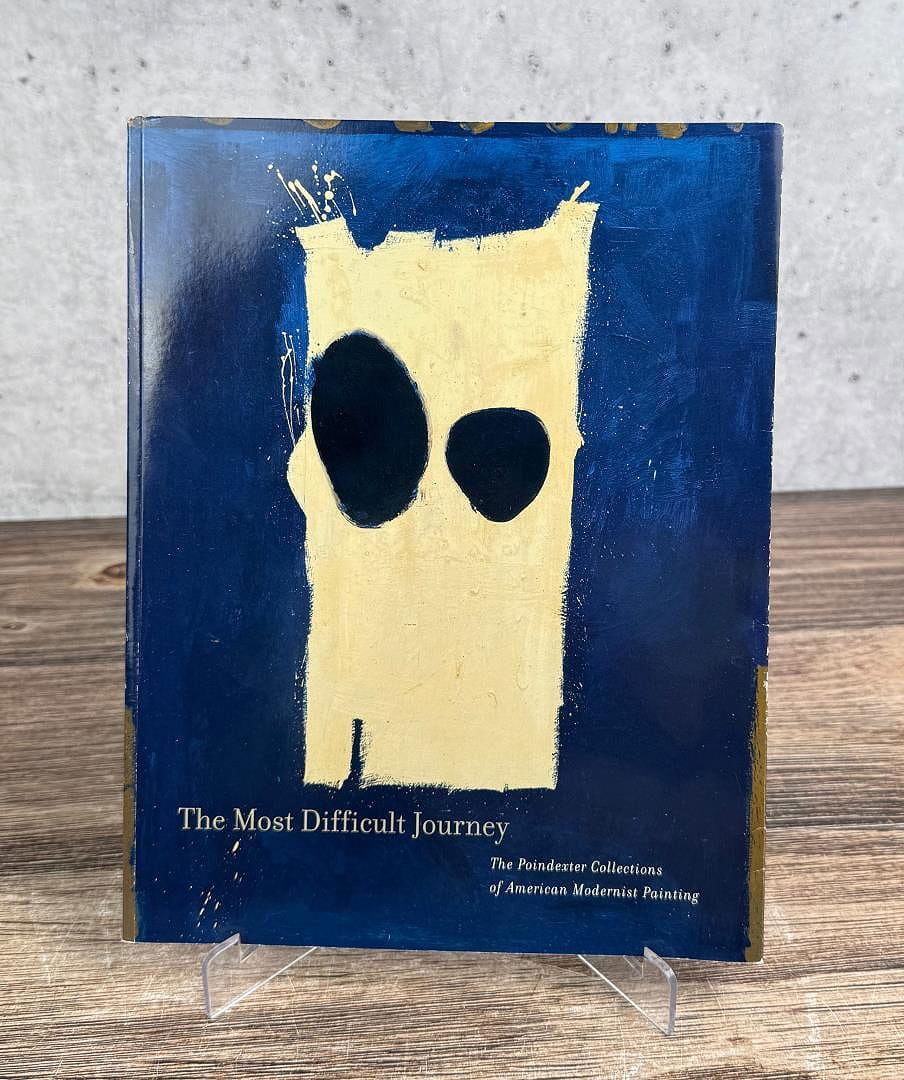 The Most Difficult Journey: The Poindexter: Collections of American Modernist Painting. Ben Mitchell, Rick Newby.