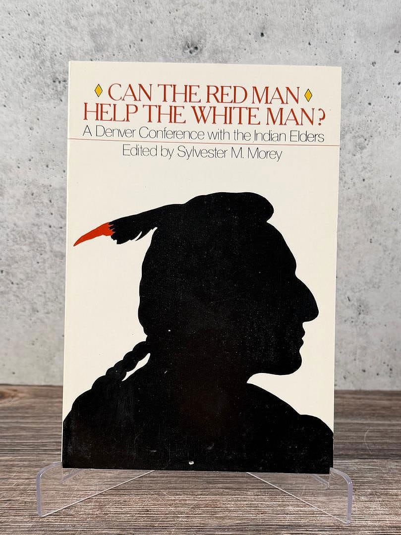 Can the Red Man Help The White Man?: A Denver Conference with the Indian Elders. Edited by Sylvester M. Morey. 1970.