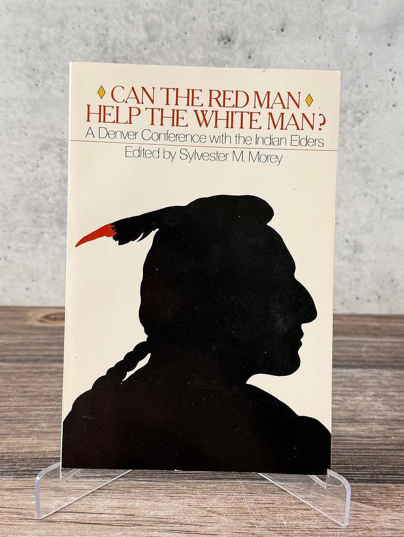Can the Red Man Help The White Man?: A Denver Conference with the Indian Elders. Edited by Sylvester M. Morey. 1970.