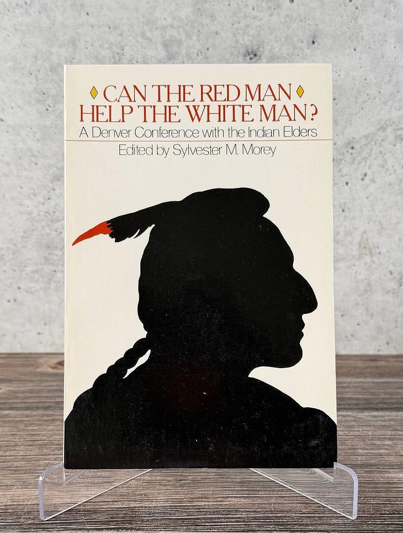 Can the Red Man Help The White Man?: A Denver Conference with the Indian Elders. Edited by Sylvester M. Morey. 1970.