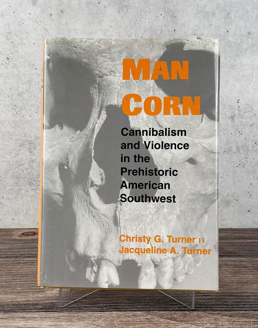 Man Corn: Cannibalism and Violence in the Prehistoric American Southwest. Christy G. Turner II and Jacqueline A. Turner. 1999.