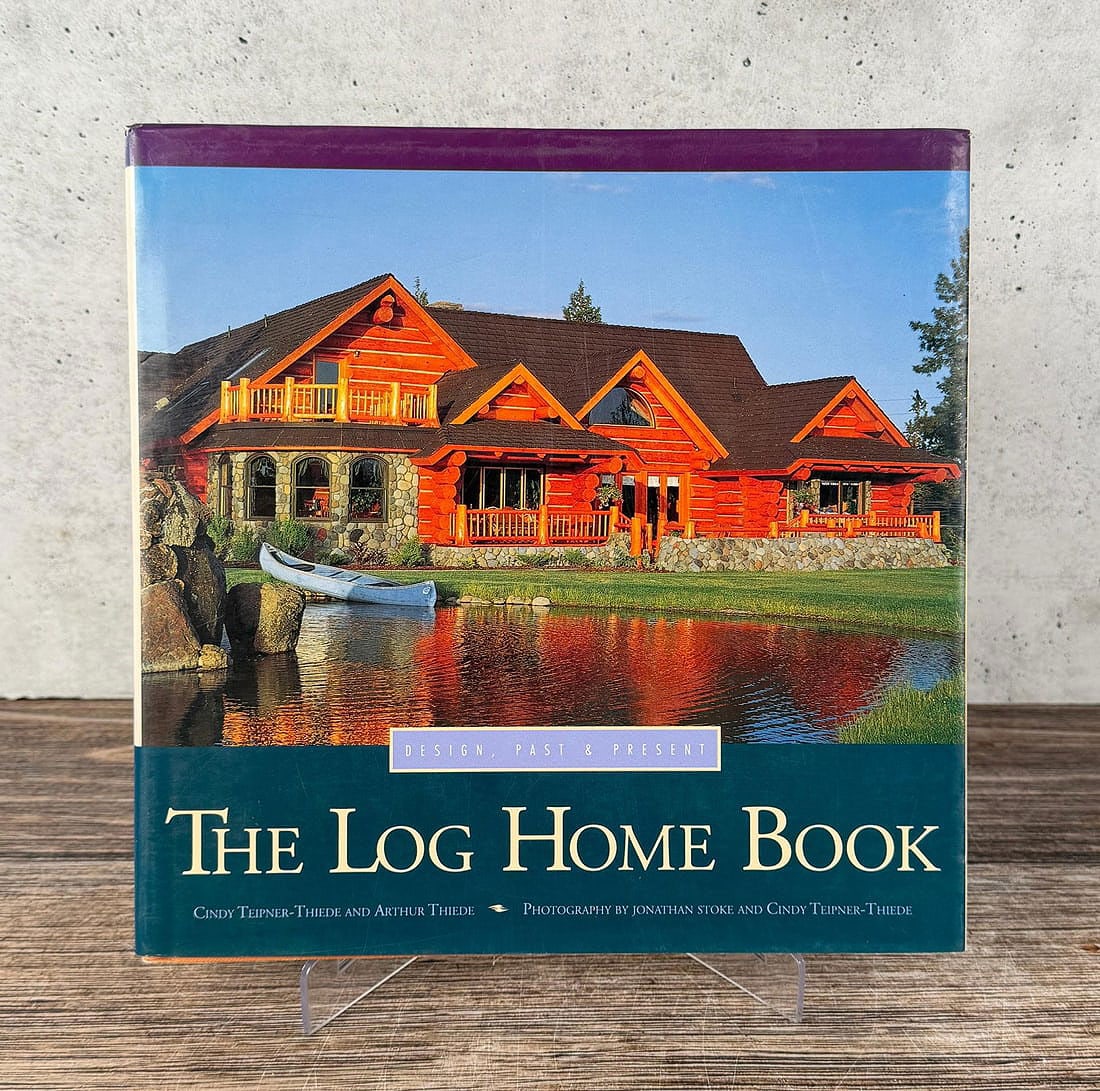 The Log Home Book: Design, Past & Present. Cindy Teipner-Thiede and Arthur Thiede. 1993.