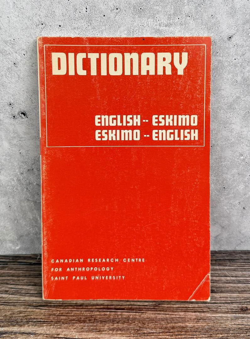 English-Eskimo-English Dictionary: Canadian Research Centre for Anthropology Saint Paul University. 1970 revised edition.